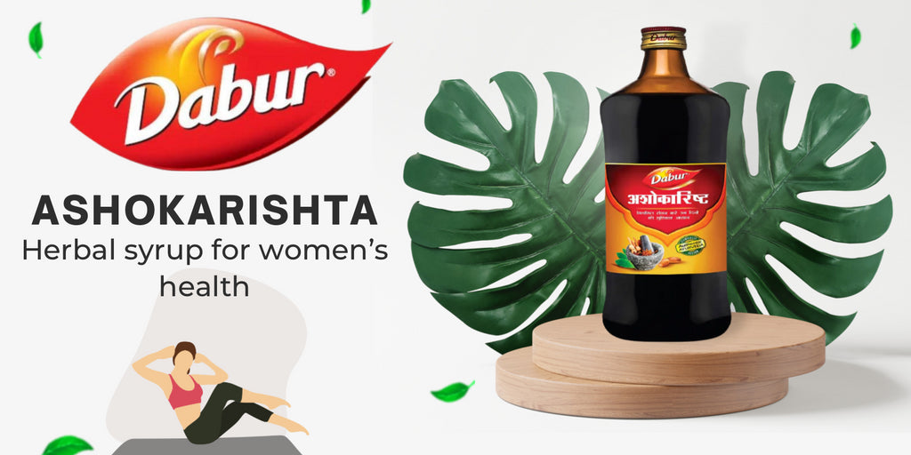 Dabur Ashokarishta: Herbal Syrup for Women's Health