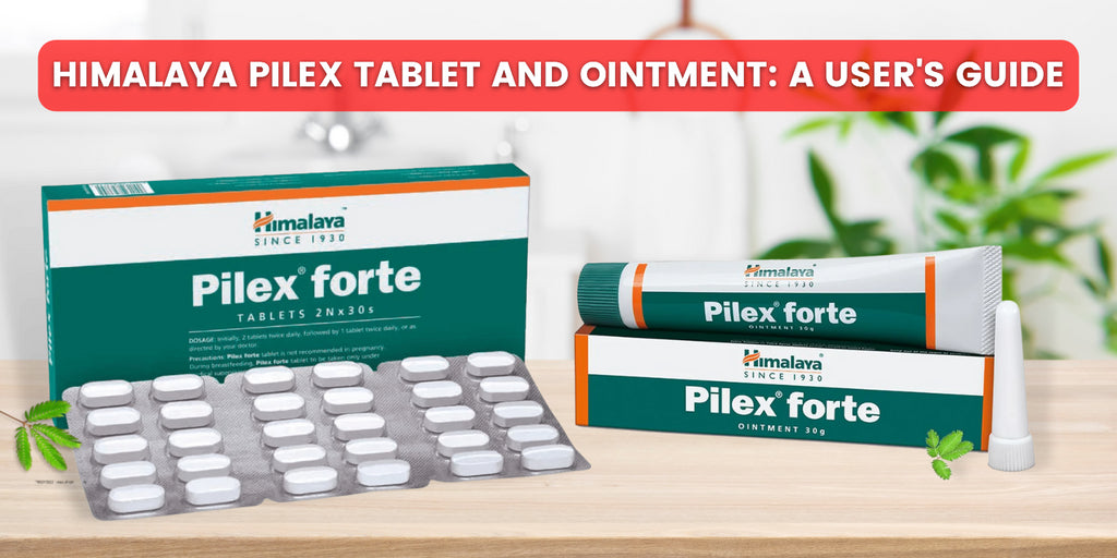 Himalaya Pilex Tablet and Ointment: A User's Guide