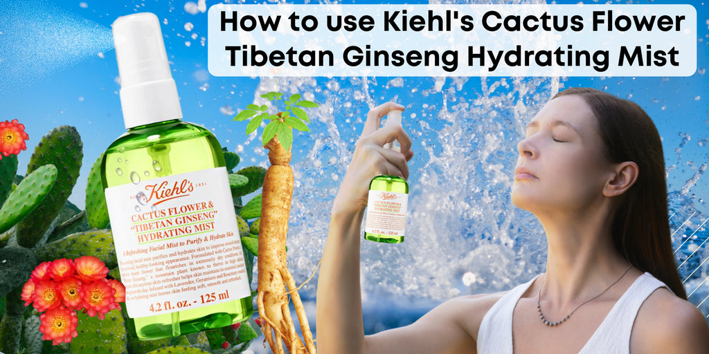 How to use Kiehl's Cactus Flower Tibetan Ginseng Hydrating Mist
