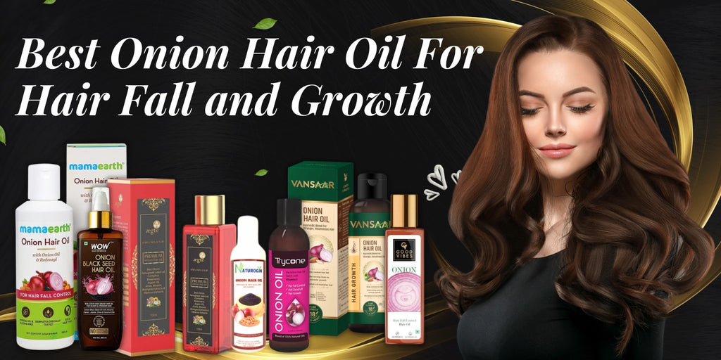 Best Onion Hair Oil for Hair Fall and Growth