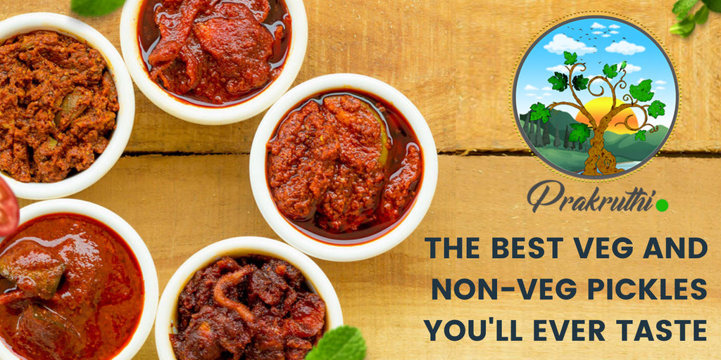 Prakruthi: The Best Veg and Non-Veg Pickles You'll Ever Taste