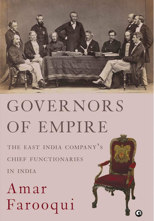 Oxfordbookstore GOVERNORS OF EMPIRE The East India Company s Chief Functionaries in India
