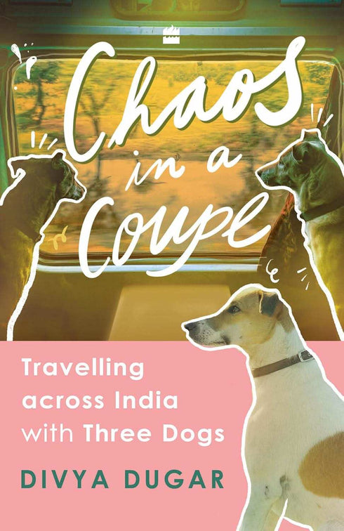 Oxfordbookstore Chaos In A Coupe Travelling Across India With Three Dogs
