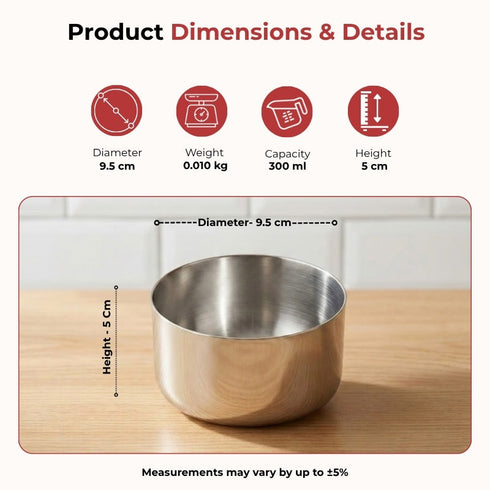 Vinod Stainless Steel Vati Katori Set of 6 Pieces 300 ml Highest Grade Steel Tough and Strong Easy to Clean Dishwasher Safe and Rust Free