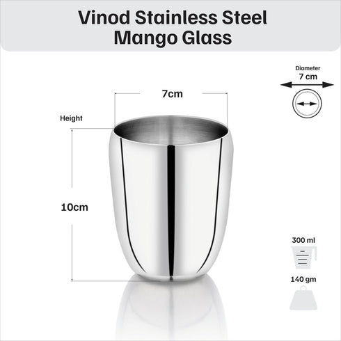 Vinod Stainless Steel Mango Glass Set of 6 300 ml with Highest Grade Steel Mirror Finish Rust Free Strong and Tough Dishwasher Safe