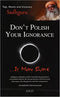 Don't Polish Your Ignorance .. It May Shine | Paperback